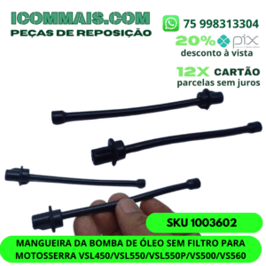 1003602 - MANGUEIRA DA BOMBA DE ÓLEO SEM FILTRO PARA MOTOSSERRA VSL450 VSL550 VSL550P VS500 VS560