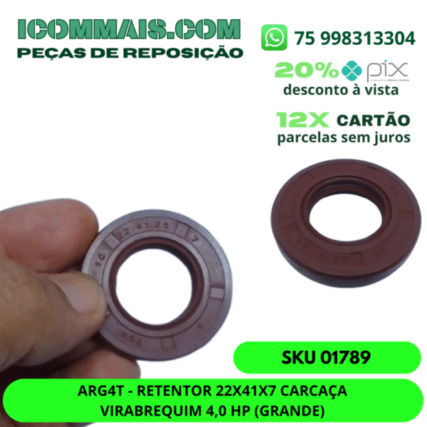 01789 ARG4T - RETENTOR 22X41X7 CARCAÇA VIRABREQUIM 4,0 HP (GRANDE)
