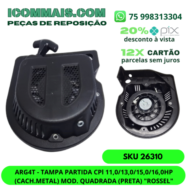 26310- ARG4T - TAMPA PARTIDA CPL 11,0 13,0 15,0 16,0HP (CACH.METAL) MOD. QUADRADA (PRETA) "ROSSEL"