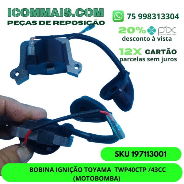 197113001 - BOBINA IGNIÇÃO TOYAMA  TWP40CTP /43CC (MOTOBOMBA)