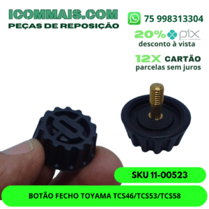 11-00523- BOTÃO FECHO TOYAMA TCS46/TCS53/TCS58
