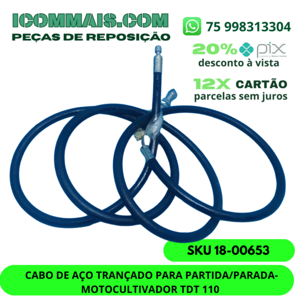 18-00653 - CABO DE AÇO TRANÇADO PARA PARTIDA/PARADA- MOTOCULTIVADOR TDT 110