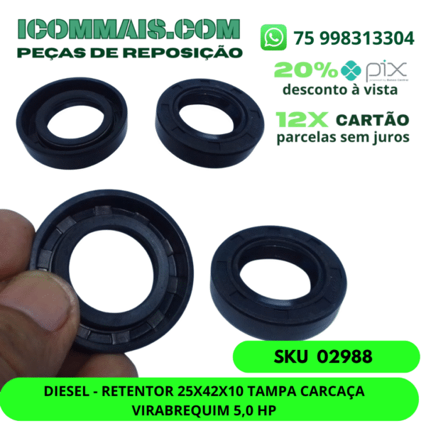 02988 - DIESEL - RETENTOR 25X42X10 TAMPA CARCAÇA VIRABREQUIM 5,0 HP