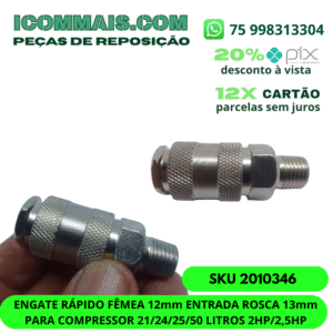 2010346 - ENGATE RÁPIDO FÊMEA 12MM ENTRADA ROSCA 13MM PARA COMPRESSOR 21/24/25/50 LITROS 2HP/2,5HP