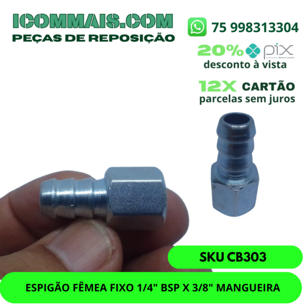 CB303 - ESPIGÃO FÊMEA FIXO 1/4" BSP X 3/8" MANGUEIRA