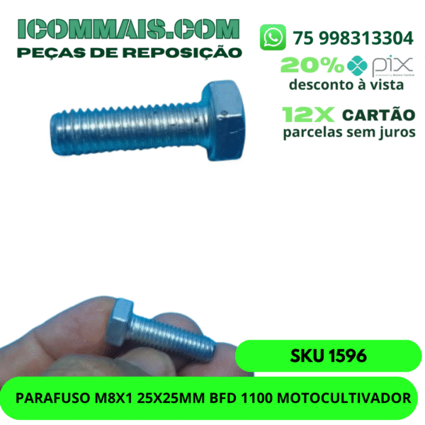1596- PARAFUSO M8X1 25X25MM BFD 1100 MOTOCULTIVADOR