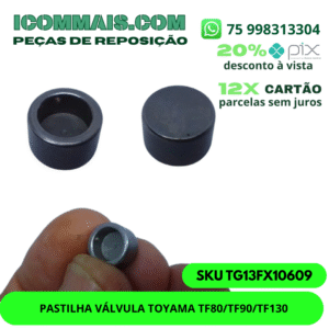 TG13FX10609 - PASTILHA VÁLVULA TOYAMA TF80/TF90/TF130