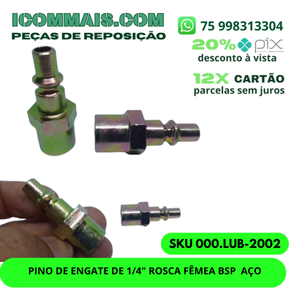 000.LUB-2002 - PINO DE ENGATE DE 1/4" ROSCA FEMEA BSP AÇO
