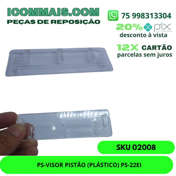 02008 - PS-VISOR PISTÃO (PLÁSTICO) PS-22EI