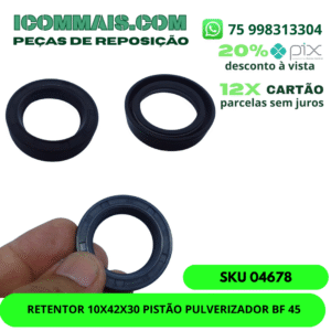 04678 - RETENTOR 10X42X30 PISTÃO PULVERIZADOR BF 45