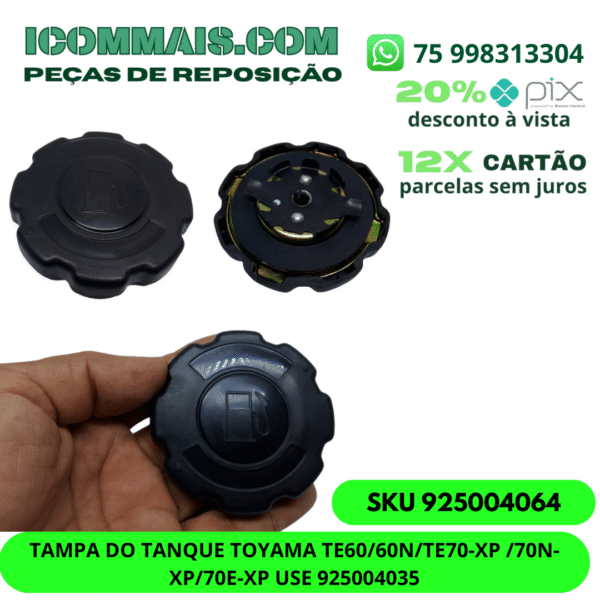925004064 - TAMPA DO TANQUE TOYAMA TE60/60N TE70-XP 70N-XP/ 70E-XP USE 925004035
