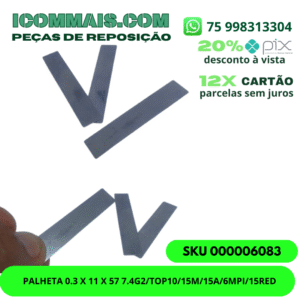 000006083 - PALHETA 0.3 X 11 X 57 7.4G2/TOP10/15M/15A/6MPI/15RED