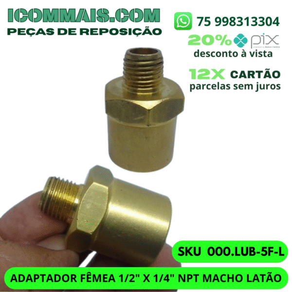 000.LUB-5F-L - ADAPTADOR FÊMEA 1/2" X 1/4" NPT  MACHO LATÃO