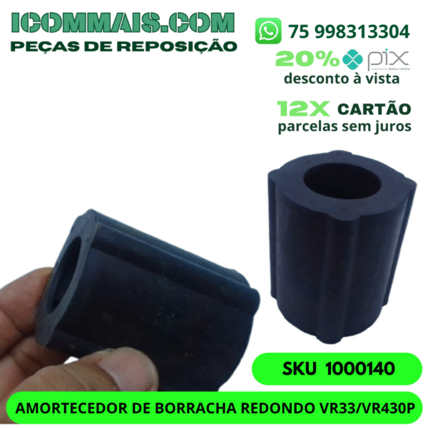 1000140 - AMORTECEDOR DE BORRACHA REDONDO DA CONEXÃO VR33 VR430P MODELO NOVO