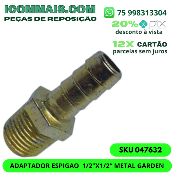 047632 - ADAPTADOR ESPIGÃO  1/2"X1/2" METAL GARDEN