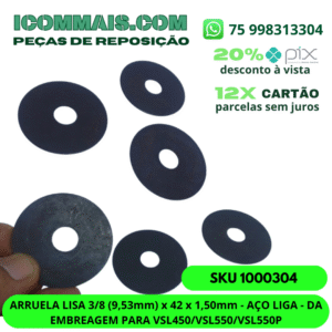 1000304 - ARRUELA LISA 3/8 (9,53mm) x 42 x 1,50mm - AÇO LIGA - DA EMBREAGEM PARA VSL450/VSL550/VSL550P