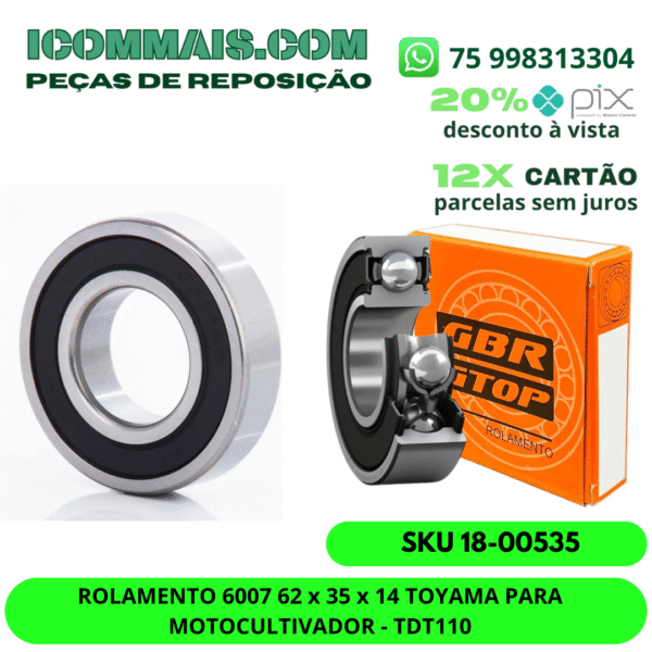 ROLAMENTO 6007 62 x 35 x 14MM TOYAMA PARA MOTOCULTIVADOR - TDT110
