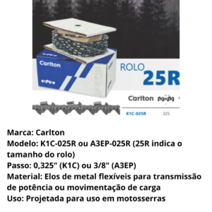 CORRENTE PARA MOTOSSERRA CARLTON ROLO 100R MOD. K1C-025R ou A3EP-025R (25R indica o tamanho do rolo=25 metros)