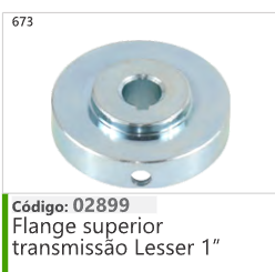 673 Código 02899 Flange superior transmissão Lesser 1"