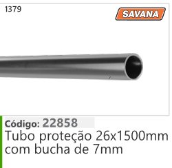 1379 Código 22858 Tubo proteção 26x1500mm com bucha de 7mm SAVANA