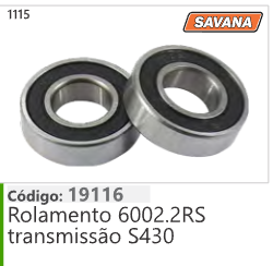 1115 Código 19116 Rolamento 6002.2RS transmissão S430 SAVANA