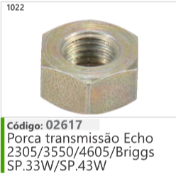 1022 Código 02617 Porca transmissão Echo 2305/3550/4605/Briggs SP33W/SP43W