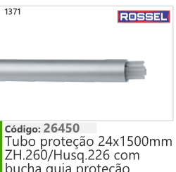 1371 Código 26450 Tubo proteção 24x1500mm ZH.260/ Husqvarna 226 com bucha guia proteção ROSSEL