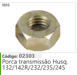 1035 Código 02303 Porca transmissão Husqvarna. 132/142R/232/235/245