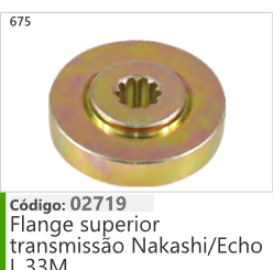 675 Código 02719 Flange superior transmissão Nakashi/Echol 33m
