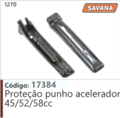 1270 Código 17384 Proteção punho acelerador 45/52/58cc SAVANA