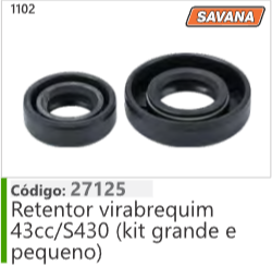 1102 Código 27125 Retentor virabrequim 43cc/S430 (kit grande e pequeno) SAVANA