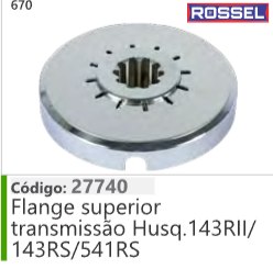 670 Código 27740 Flange superior transmissão Husqvarna 143RII/ 143RS/541RS ROSSEL