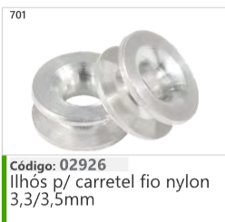 701 Código 02926 Ilhós p/ carretel fio nylon 3,3/35mm