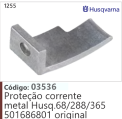 1255 Código 03536 Proteção corrente metal Husqvarna 68/288/365 501686801 oriainal HUSQVARNA