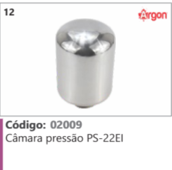 12 Código 02009 Câmara pressão PS-22El ARGON
