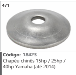 471 Código 18423 Chapéu chinês 15hp / 25hp / |40hp Yamaha (até 2014)