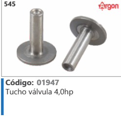 545 Código 01947 Tucho válvula 4,0hp ARGON