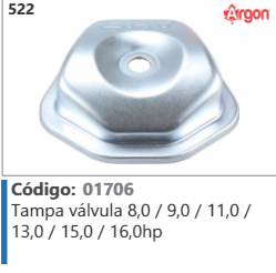 522 Código 01706 Tampa válvula 8,0 /9,0/11,0/ 13,0/15,0 / 16,0hp ARGON