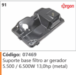 91 Código 07469 Suporte base filtro ar gerador 5.500 / 6.500W 13,0hp (metal) ARGON