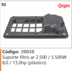 92 Código 20038 Suporte filtro ar 2.500 / 5.500W 8,0 / 13,0hp (plástico) ARGON