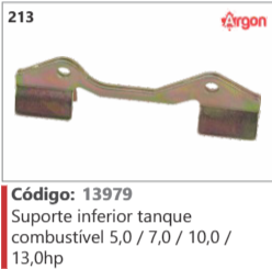 213 Código 13979 Suporte inferior tanque combustível 5,0/7.0/ 100 / 13,0hp ARGON