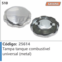 510 Código 25614 Tampa tanque combustivel universal (metal) SAVANA