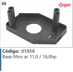 56 Código 01858 Base filtro ar 11,0 / 16,0hp ARGON