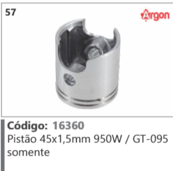 57 Código 16360 Pistão 45x1,5mm 950W / GT-095 somente ARGON